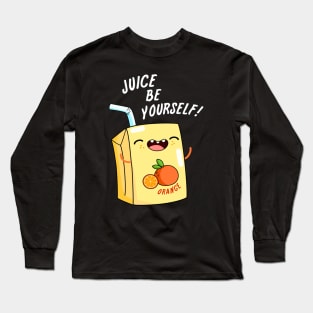 Juice Be Yourself Cute Juice Pun Long Sleeve T-Shirt